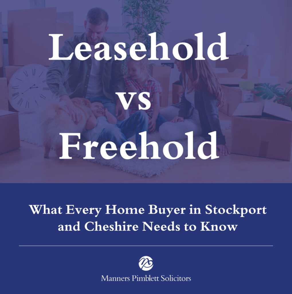 Leasehold vs Freehold property explained by Liz Tappin, conveyancing solicitor at Manners Pimblett Solicitors in Poynton and Cheadle